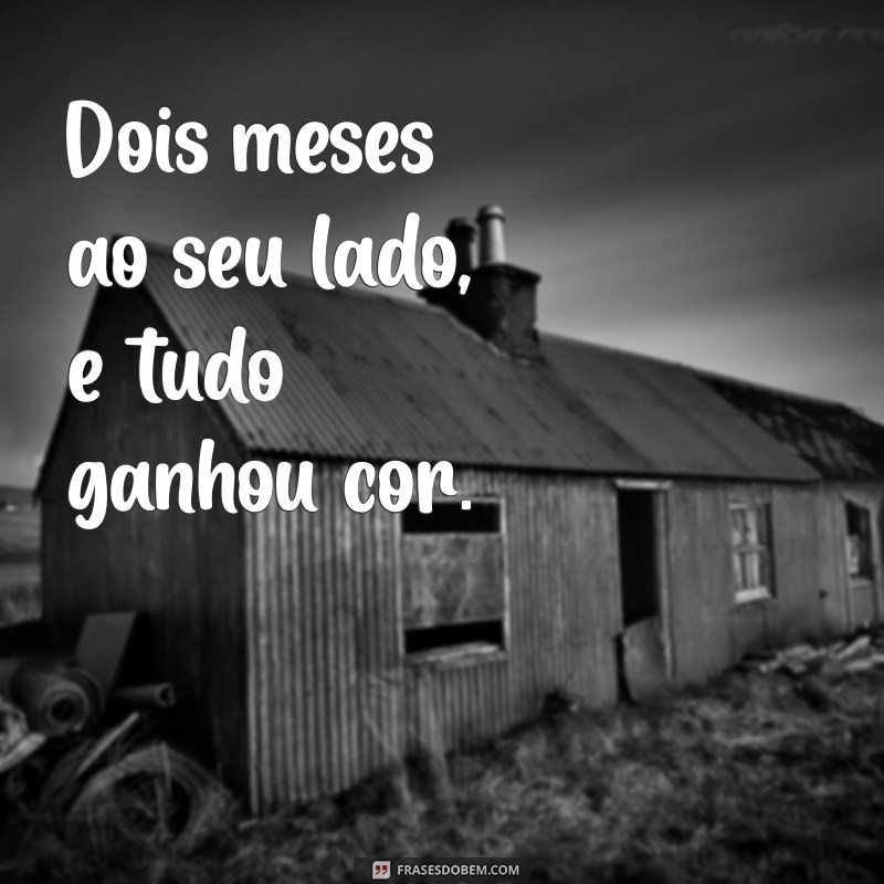 Celebrando 2 Meses de Amor: Ideias e Frases para Comemorar Essa Data Especial 