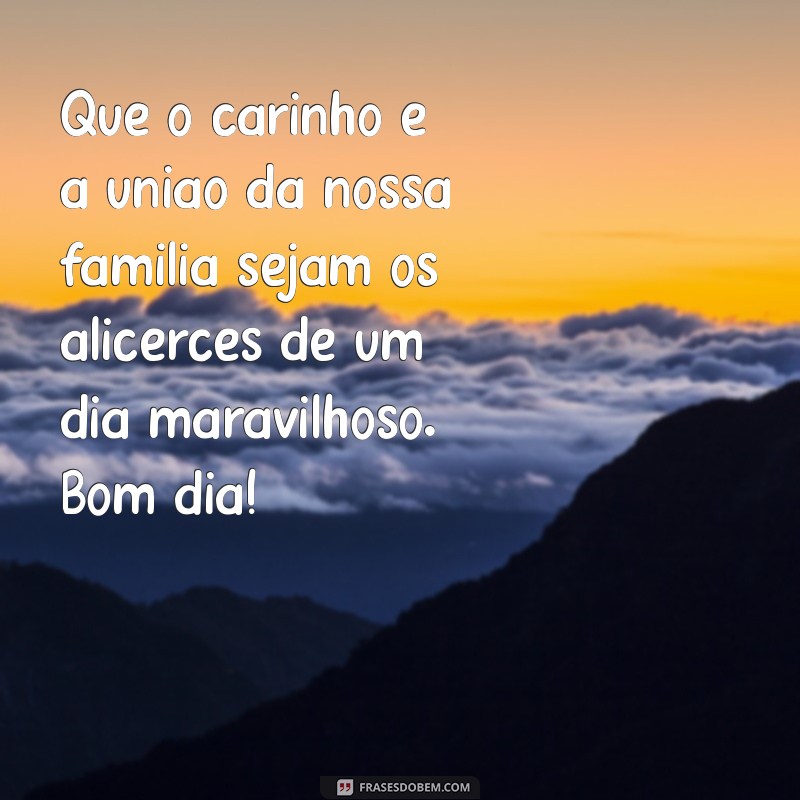 Frases de Bom Dia: Mensagens Inspiradoras para Abençoar sua Família 