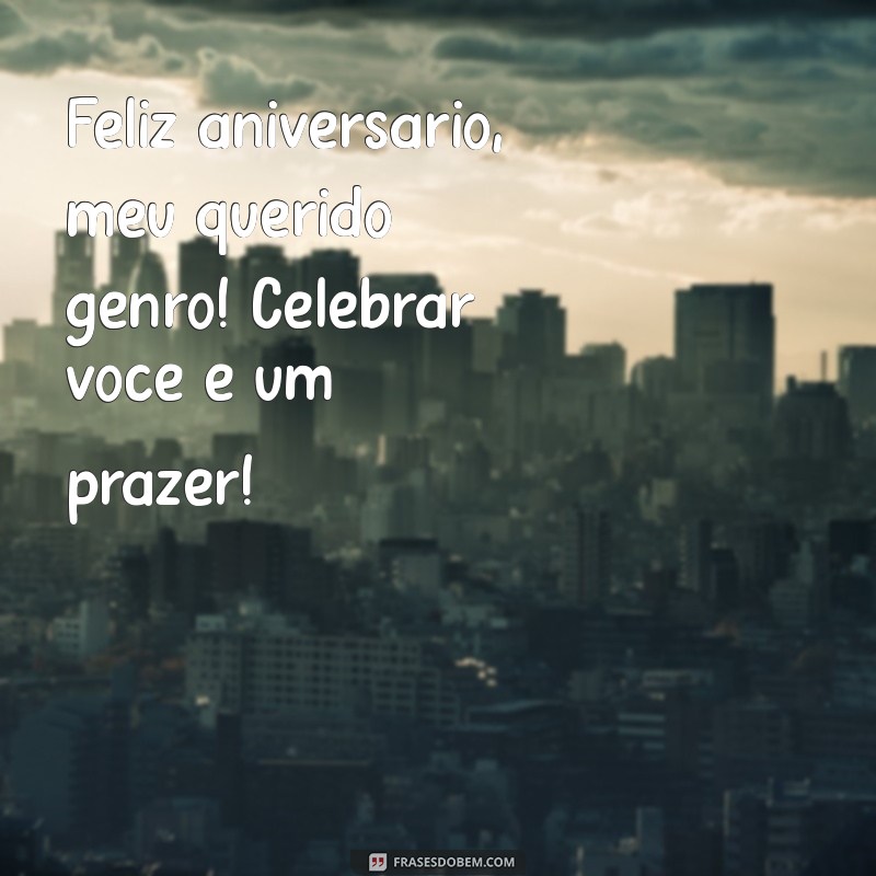 Mensagens Emocionantes para Desejar um Feliz Aniversário ao Seu Genro 