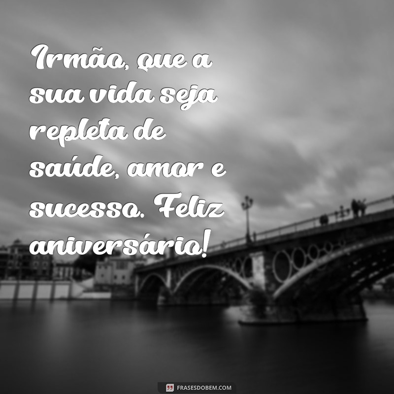 Frases Emocionantes para Celebrar o Aniversário do Seu Irmão Mais Velho 