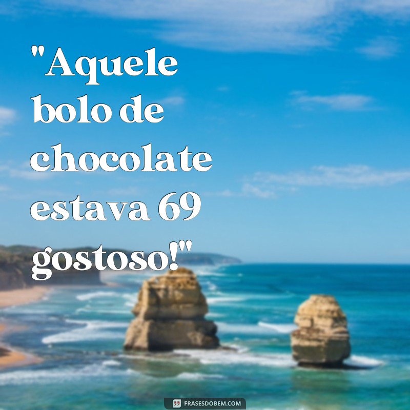 frases 69 gostoso 