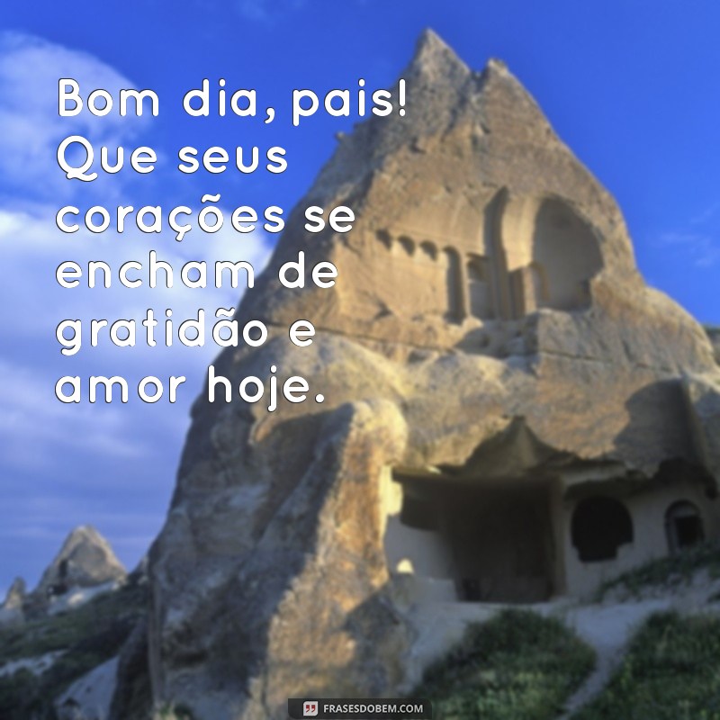 Mensagens Inspiradoras de Bom Dia para Pais: Celebre o Amor e a Gratidão 