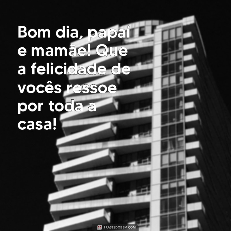 Mensagens Inspiradoras de Bom Dia para Pais: Celebre o Amor e a Gratidão 