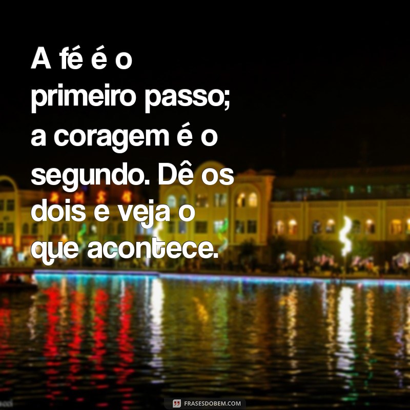 Mensagens Inspiradoras de Coragem e Fé para Superar Desafios 