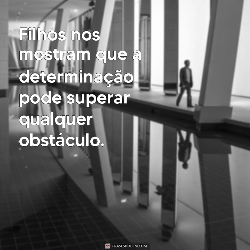 Frases Inspiradoras que Aprendemos com Nossos Filhos 