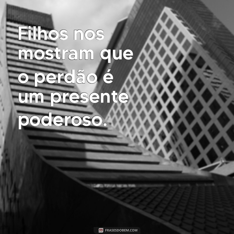 Frases Inspiradoras que Aprendemos com Nossos Filhos 