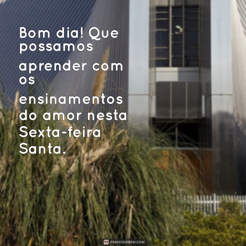 Mensagens Inspiradoras de Bom Dia para a Sexta-Feira Santa 