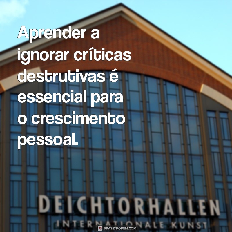 Frases Poderosas para Ignorar o que Não Te Serve: Inspire-se e Liberte-se 