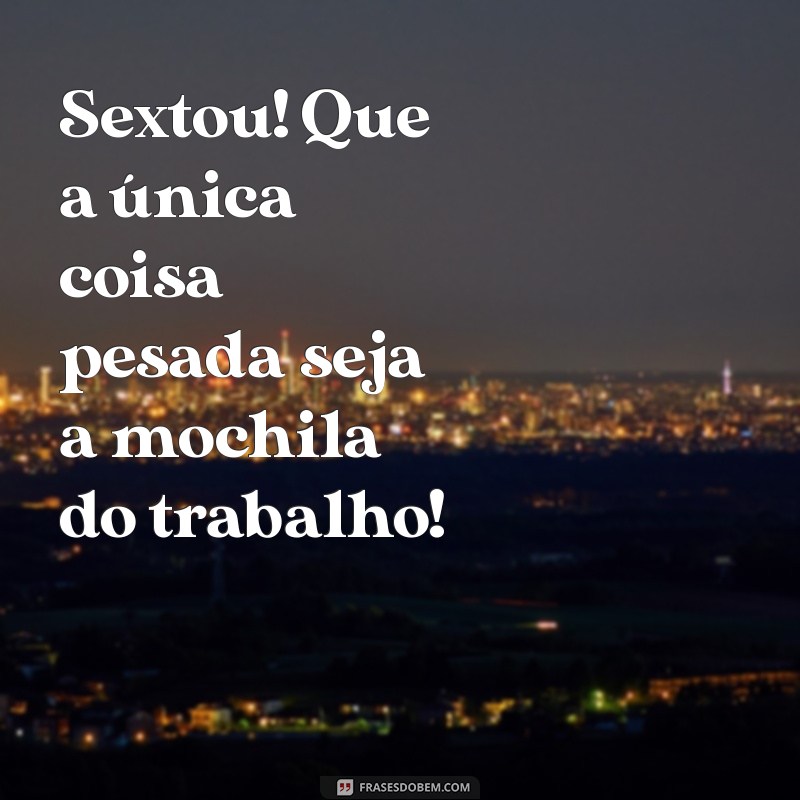 As Melhores Frases Engraçadas para Celebrar o Sextou com Humor 