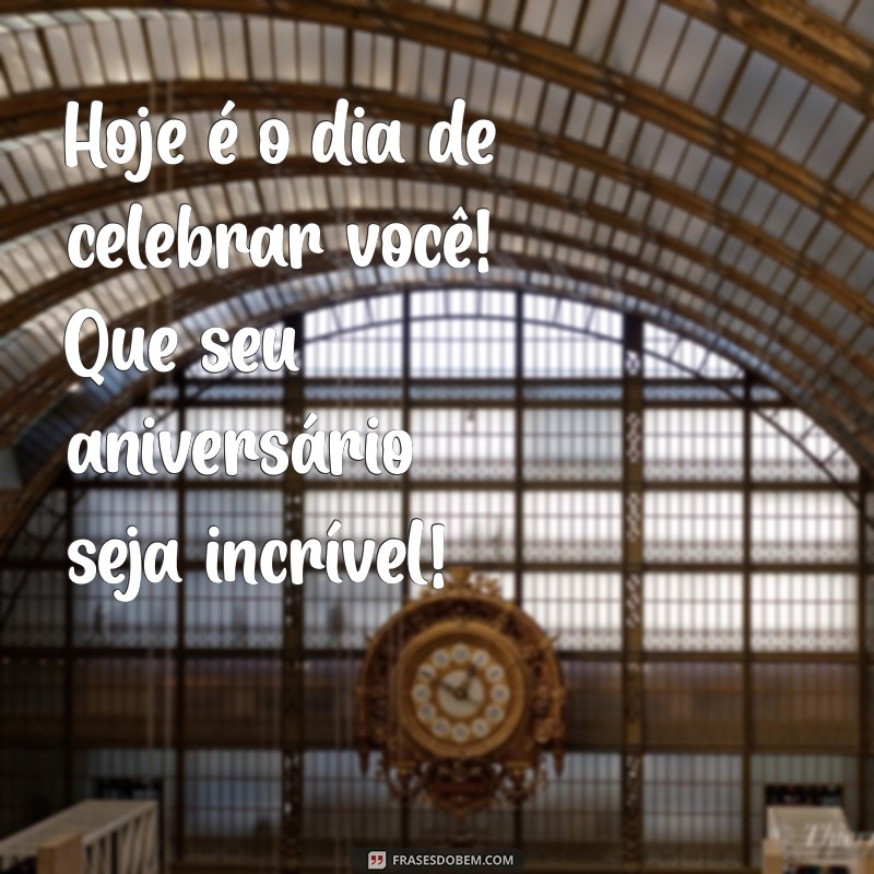 Feliz Aniversário: Mensagens e Frases Inspiradoras para Celebrar Seu Dia Especial 