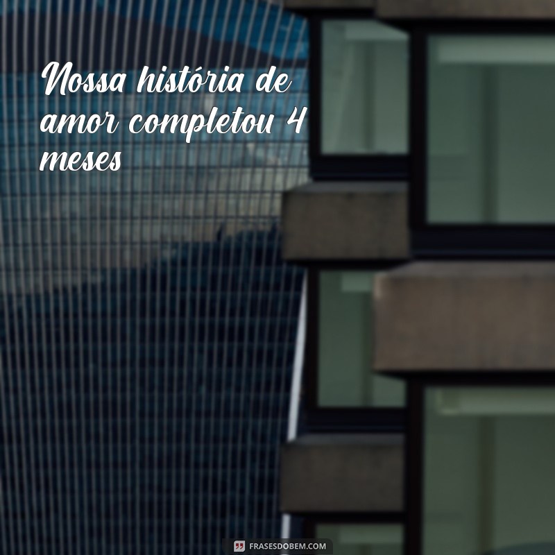 4 Meses de Namoro: Celebre Seu Amor com Mensagens e Frases Inspiradoras 