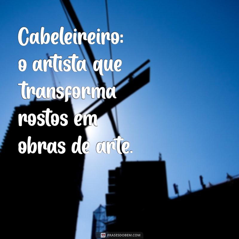 Frases Inspiradoras para Cabeleireiras: Dicas para Encantar Seus Clientes 