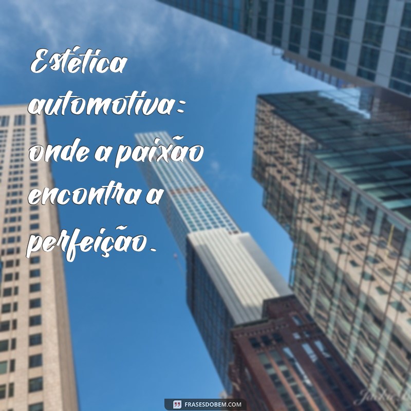 Top 20 Frases Inspiradoras sobre Estética Automotiva para Apaixonados por Carros 