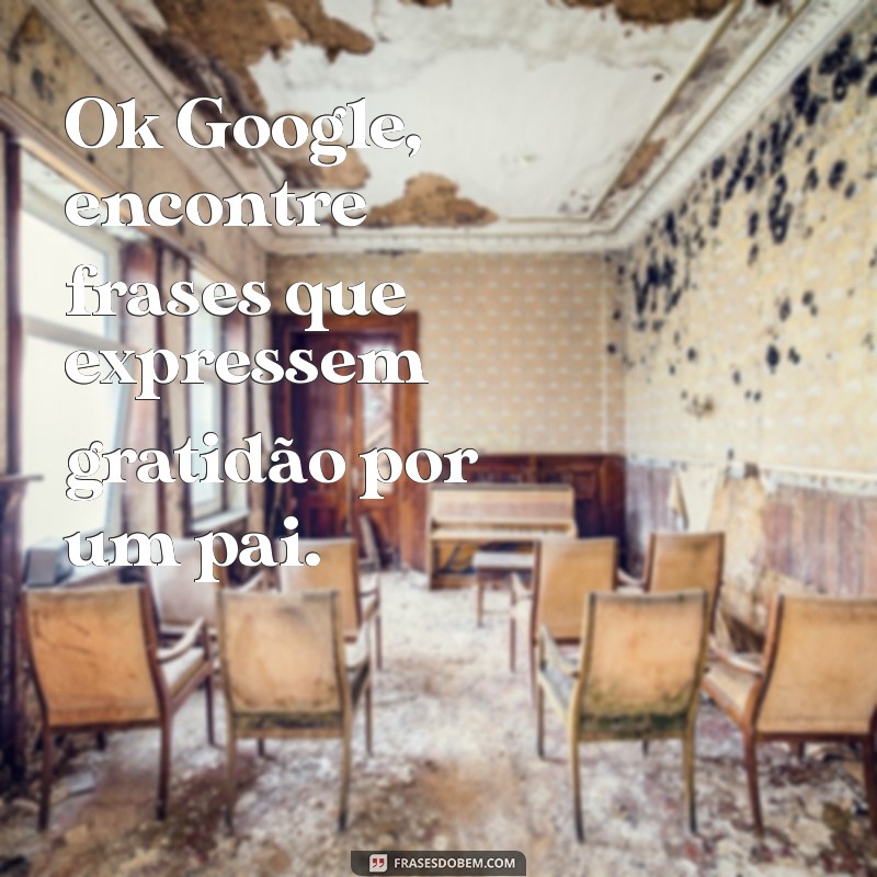 Mensagens Inspiradoras para o Dia dos Pais: Envie pelo Google Assistente 