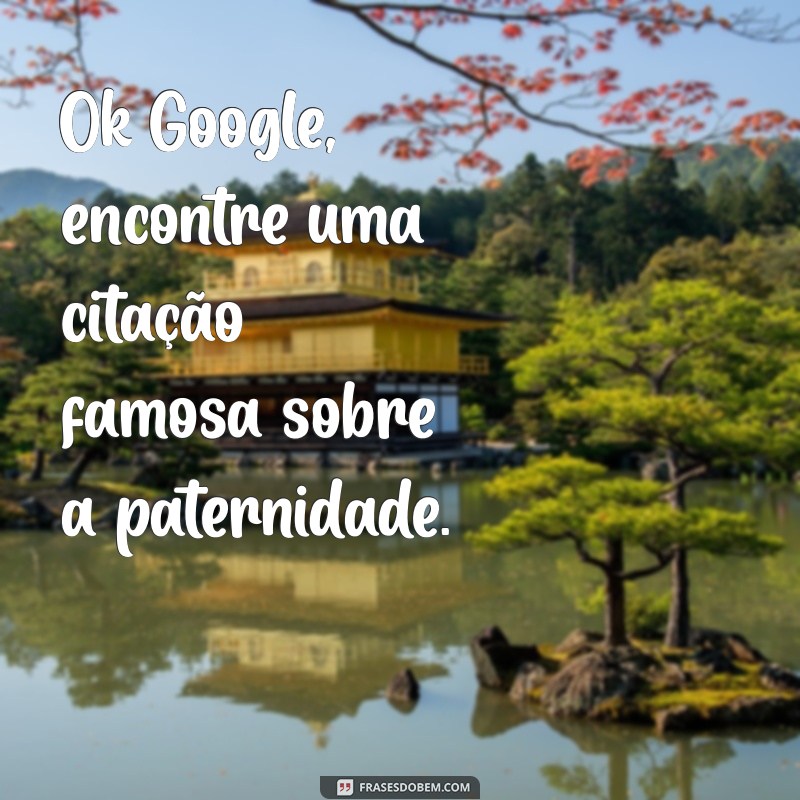 Mensagens Inspiradoras para o Dia dos Pais: Envie pelo Google Assistente 