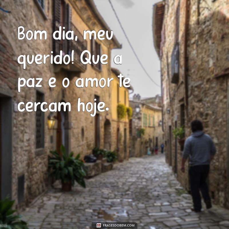 Bom Dia Meu Querido: Frases Inspiradoras para Começar o Dia com Amor 