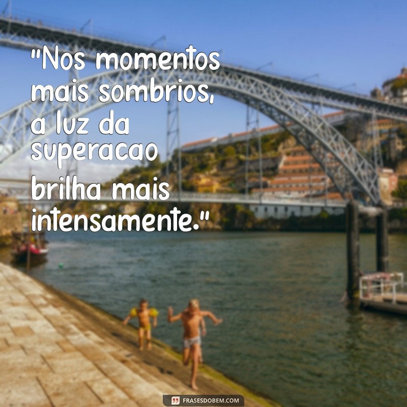 frases momentos difíceis superação 