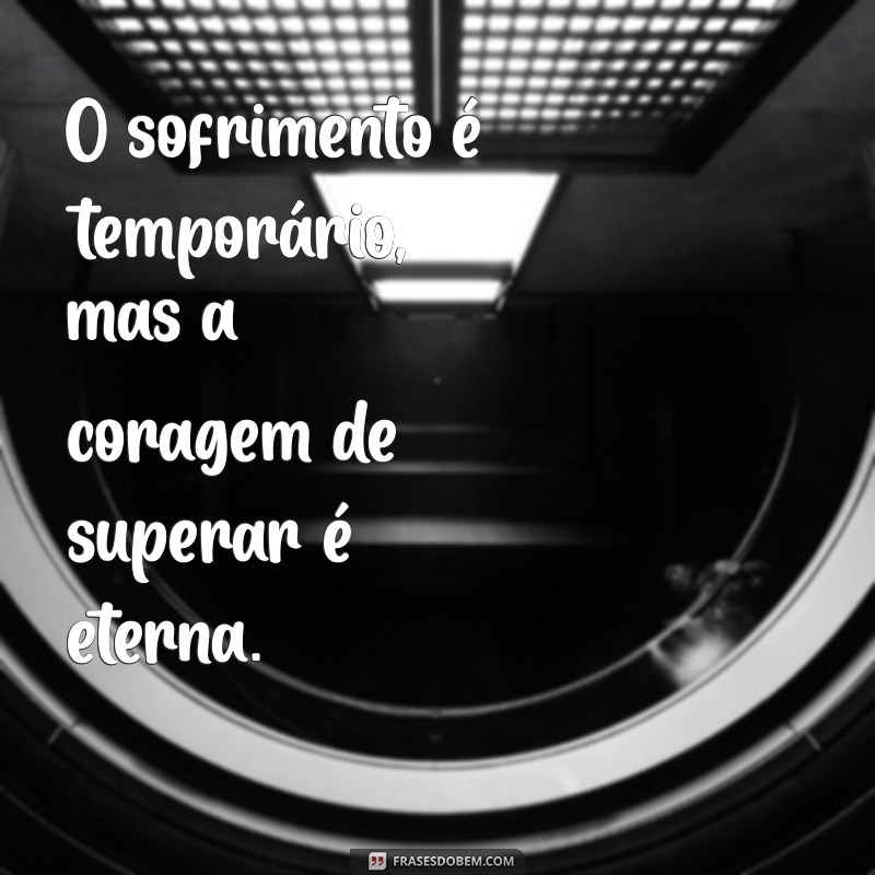 Frases Inspiradoras para Superar Momentos Difíceis 