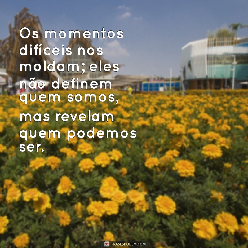 Frases Inspiradoras para Superar Momentos Difíceis 