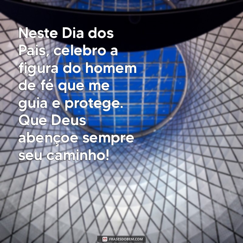 Mensagens Católicas Inspiradoras para o Dia dos Pais: Celebre com Fé e Amor 