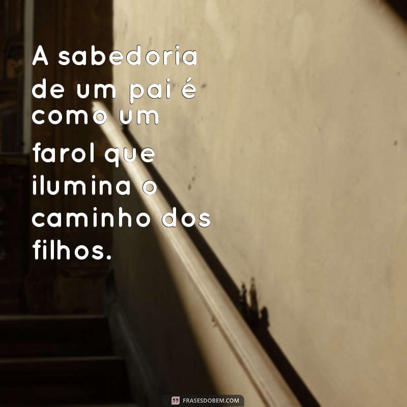 Frases Emocionantes para Homenagear o Seu Pai 