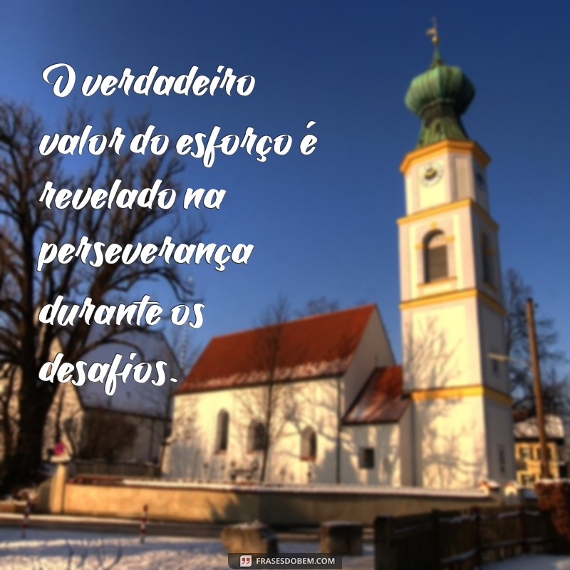 Mensagens Inspiradoras sobre Esforço e Dedicação para Motivar sua Jornada 