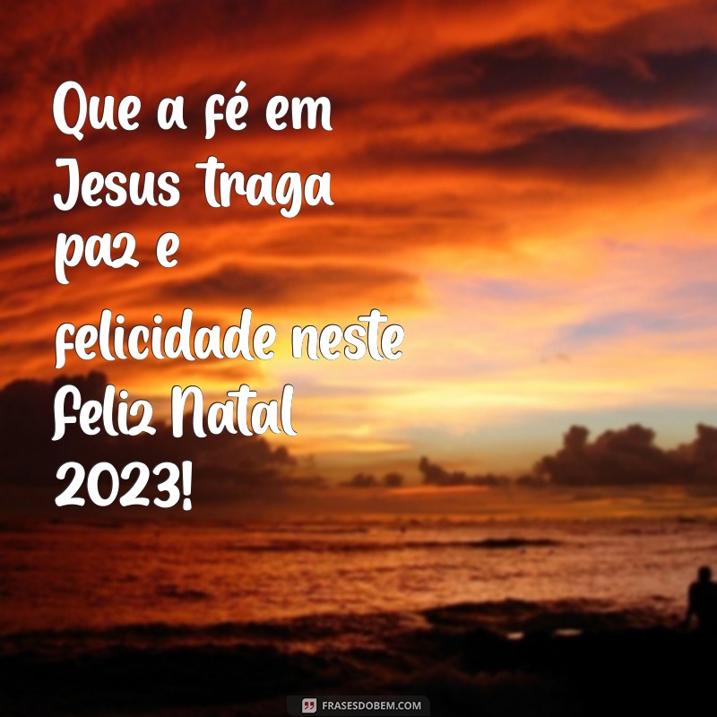 Feliz Natal 2023: Mensagens Inspiradoras sobre Jesus para Celebrar a Data 