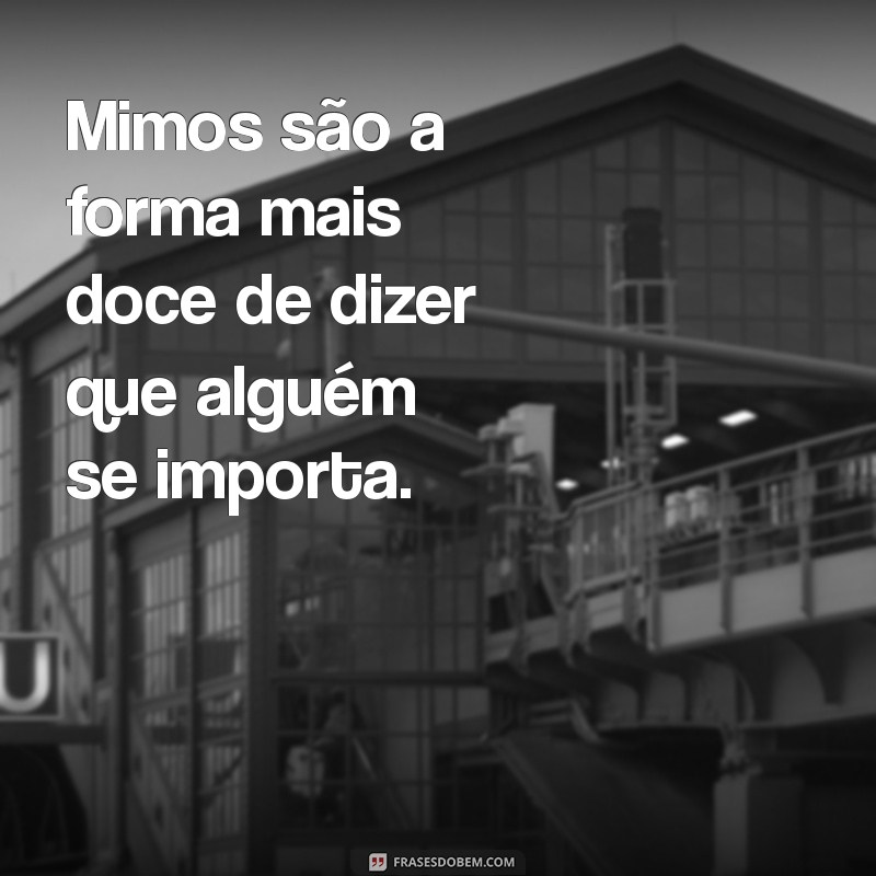 Frases Encantadoras para Celebrar os Mimos Recebidos 