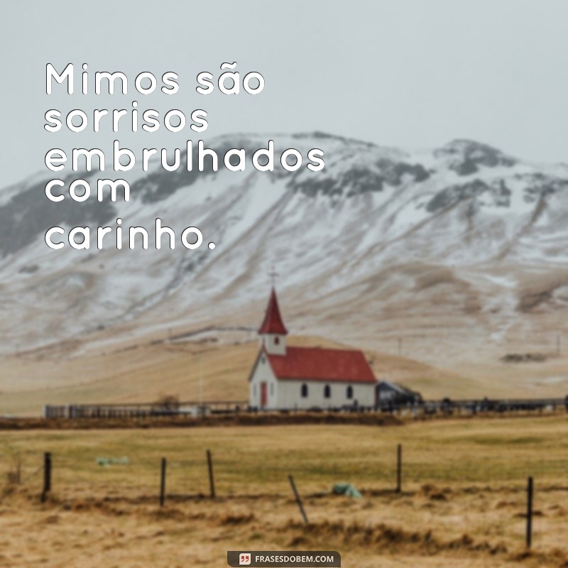 Frases Encantadoras para Celebrar os Mimos Recebidos 