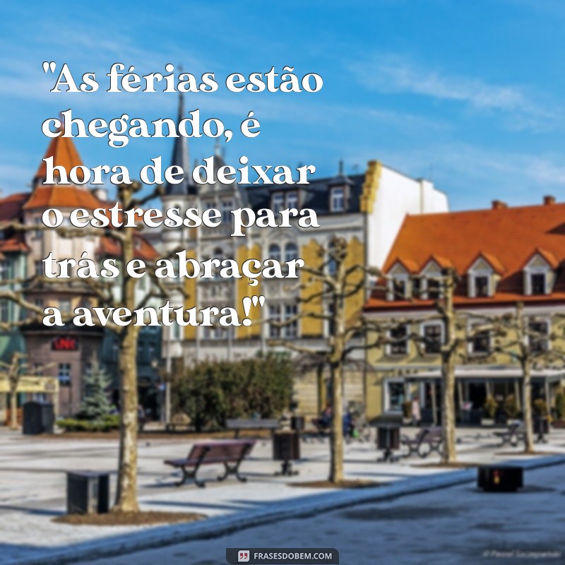 frases para férias chegando 