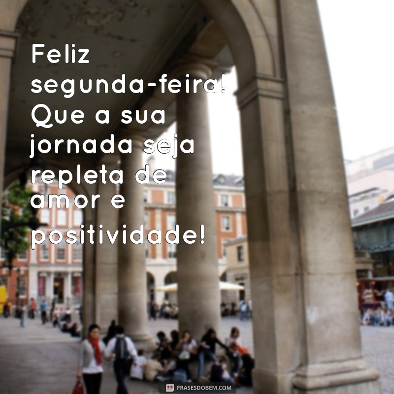 Mensagem Inspiradora para um Bom Dia: Feliz Segunda-Feira! 