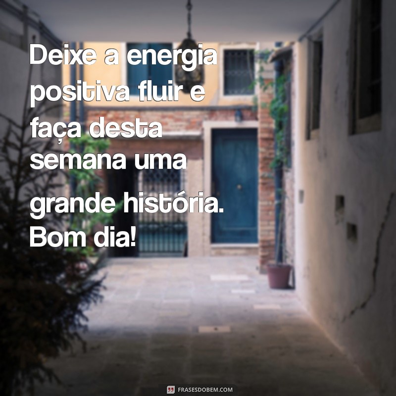 Imagens Inspiradoras de Bom Dia para Começar a Sua Segunda-Feira com Energia 