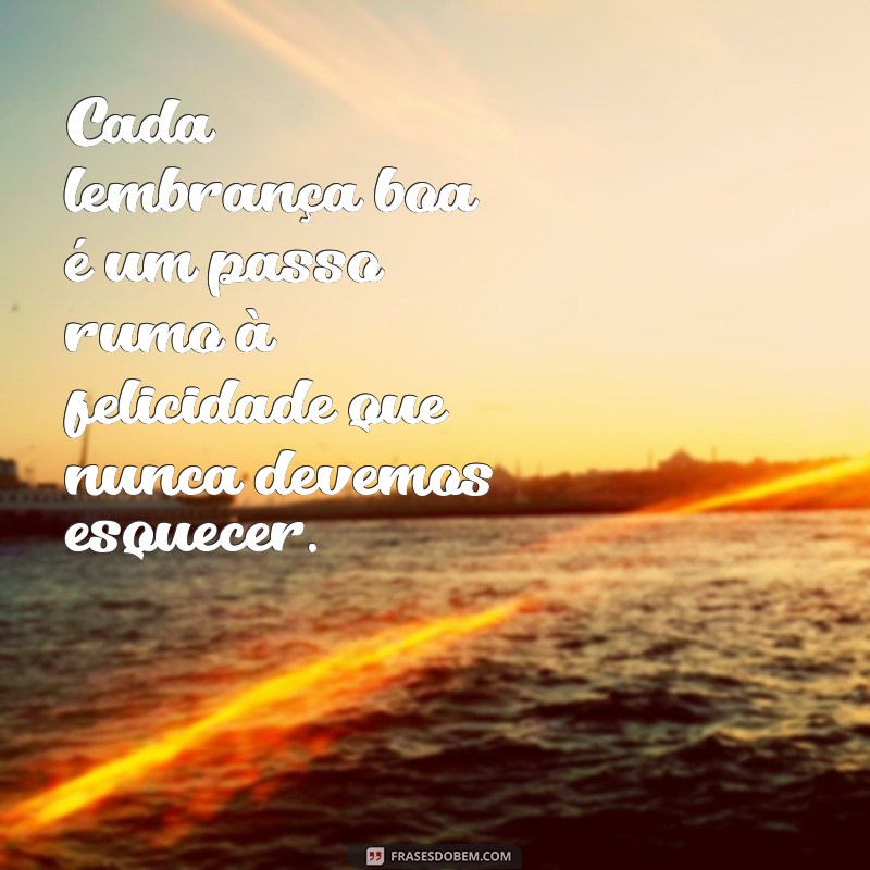 Frases Inspiradoras para Celebrar Boas Lembranças 