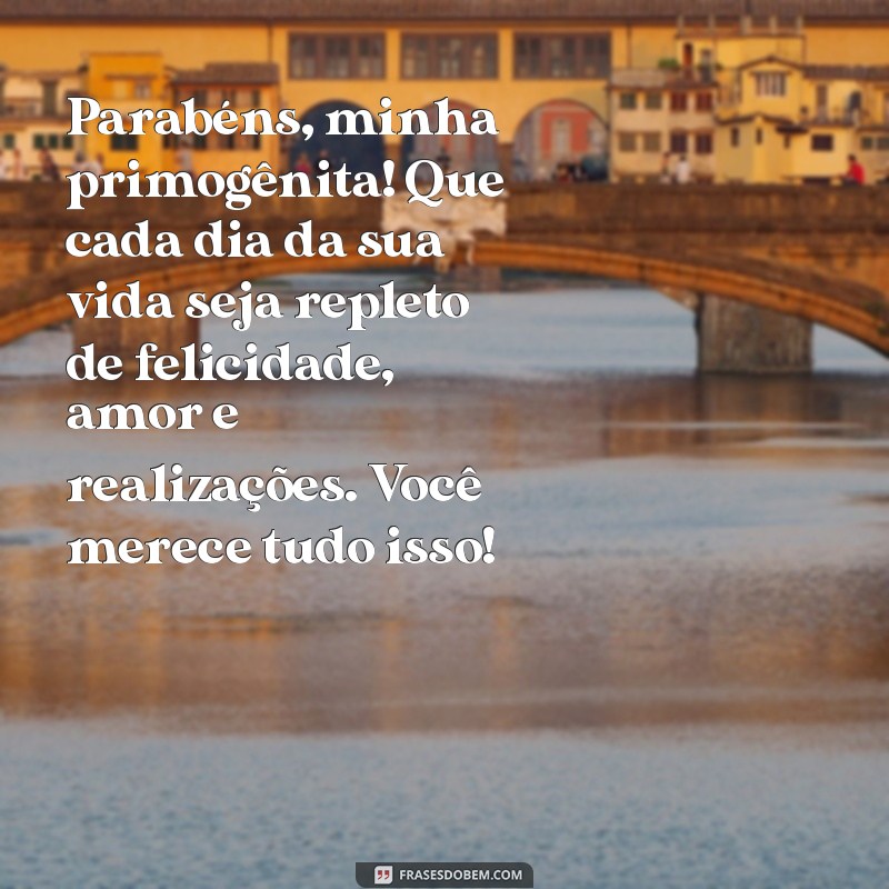 Mensagens Emocionantes de Aniversário para sua Filha Primogênita 