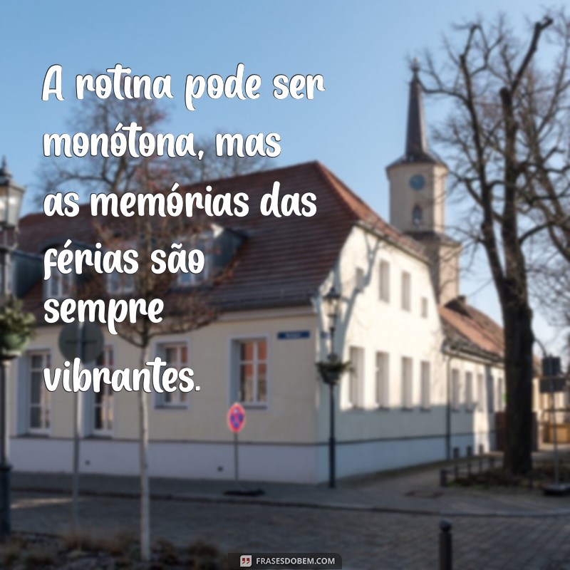 Frases Inspiradoras para Celebrar o Retorno das Férias 