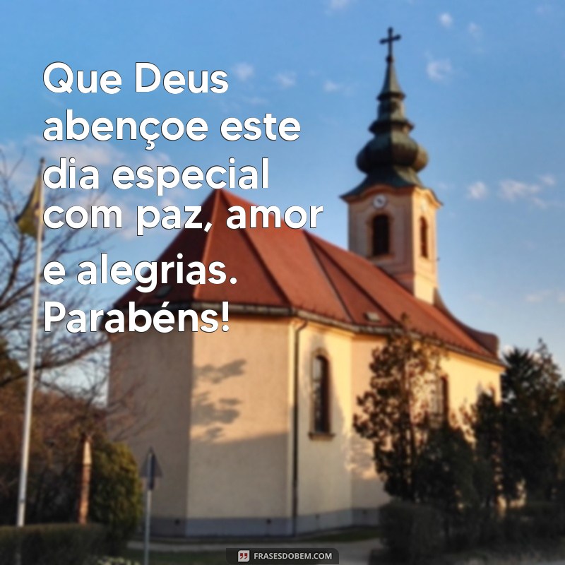 mensagem de parabéns católica Que Deus abençoe este dia especial com paz, amor e alegrias. Parabéns!