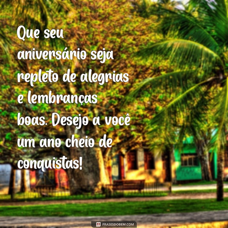 mensagem de aniversário para ex-marido Que seu aniversário seja repleto de alegrias e lembranças boas. Desejo a você um ano cheio de conquistas!