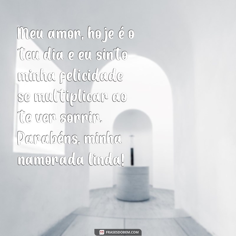 frases texto de aniversário para namorada chorar Meu amor, hoje é o teu dia e eu sinto minha felicidade se multiplicar ao te ver sorrir. Parabéns, minha namorada linda!