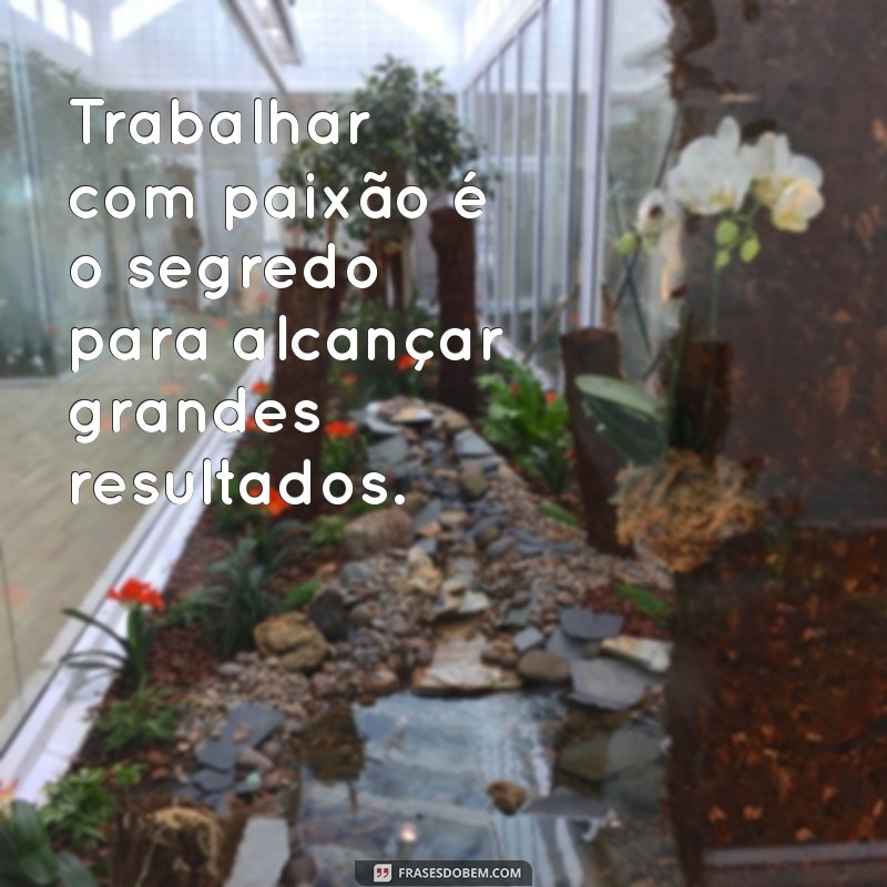 Frases Inspiradoras para Acompanhar Suas Fotos no Trabalho 