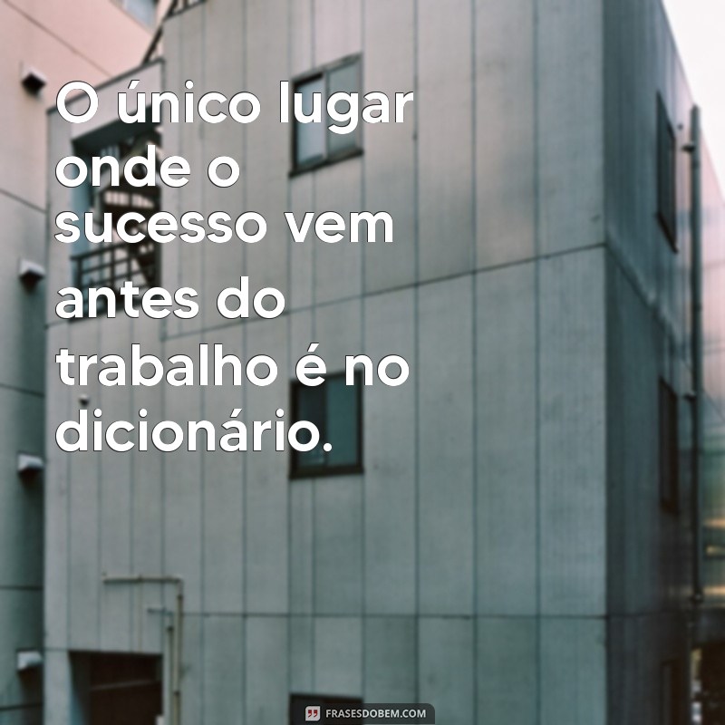 Frases Motivacionais Positivas para Impulsionar sua Carreira no Trabalho 