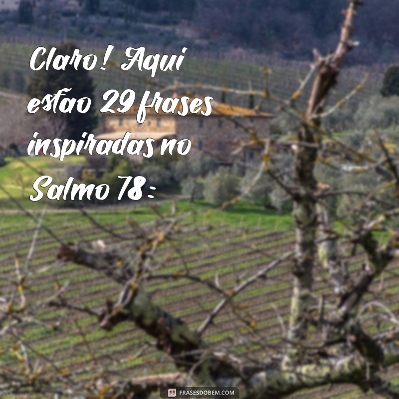 salmo 78 Claro! Aqui estão 29 frases inspiradas no Salmo 78: