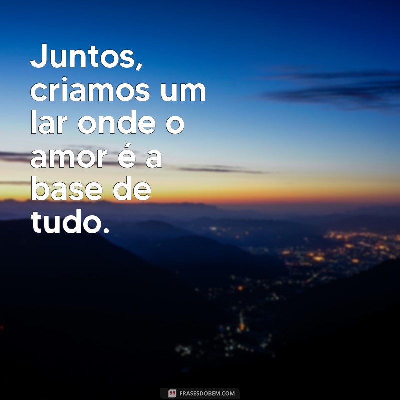 Frases Inspiradoras para Celebrar a União do Casal 