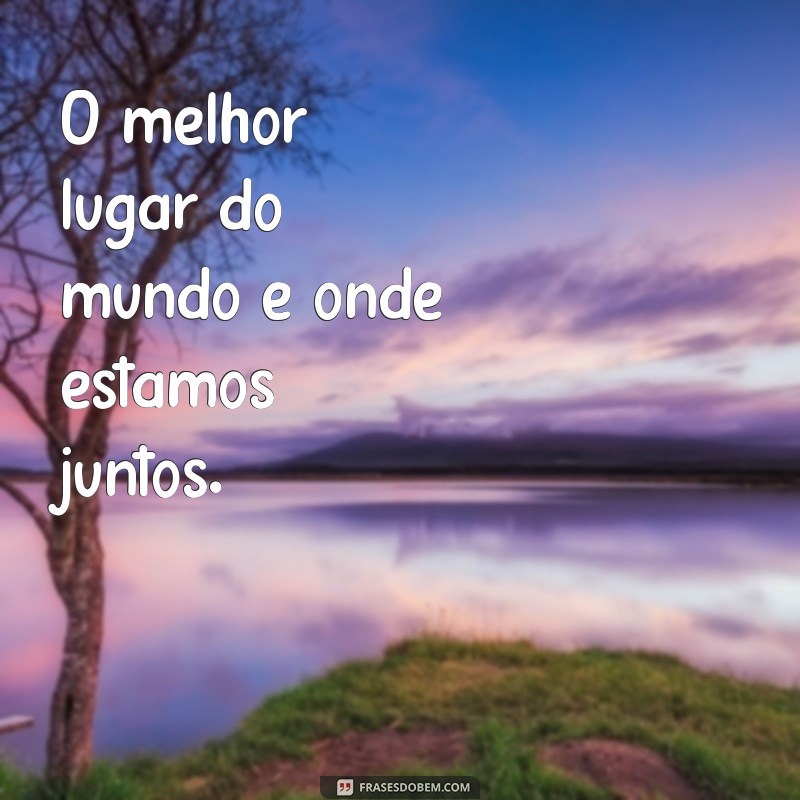 Frases Inspiradoras para Celebrar a União do Casal 