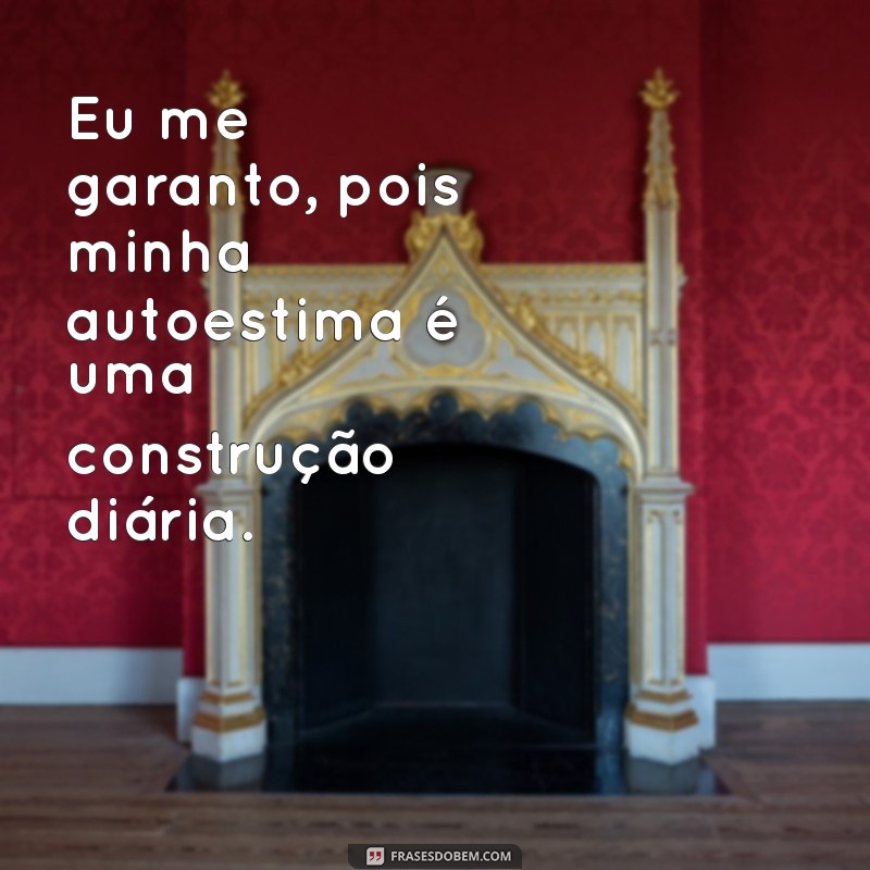 Frases Poderosas para Aumentar sua Autoconfiança e Autoestima 