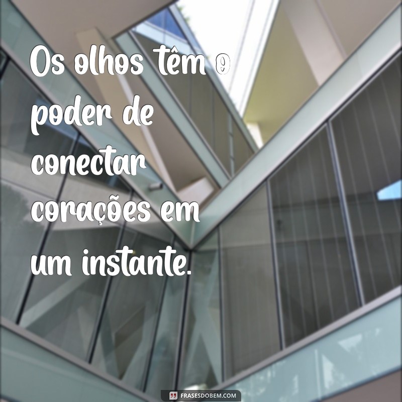 Descubra Frases Impactantes sobre Olhos que Inspiram e Encantam 