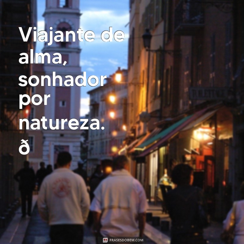 biografia instagram frases Viajante de alma, sonhador por natureza. 🌍✨