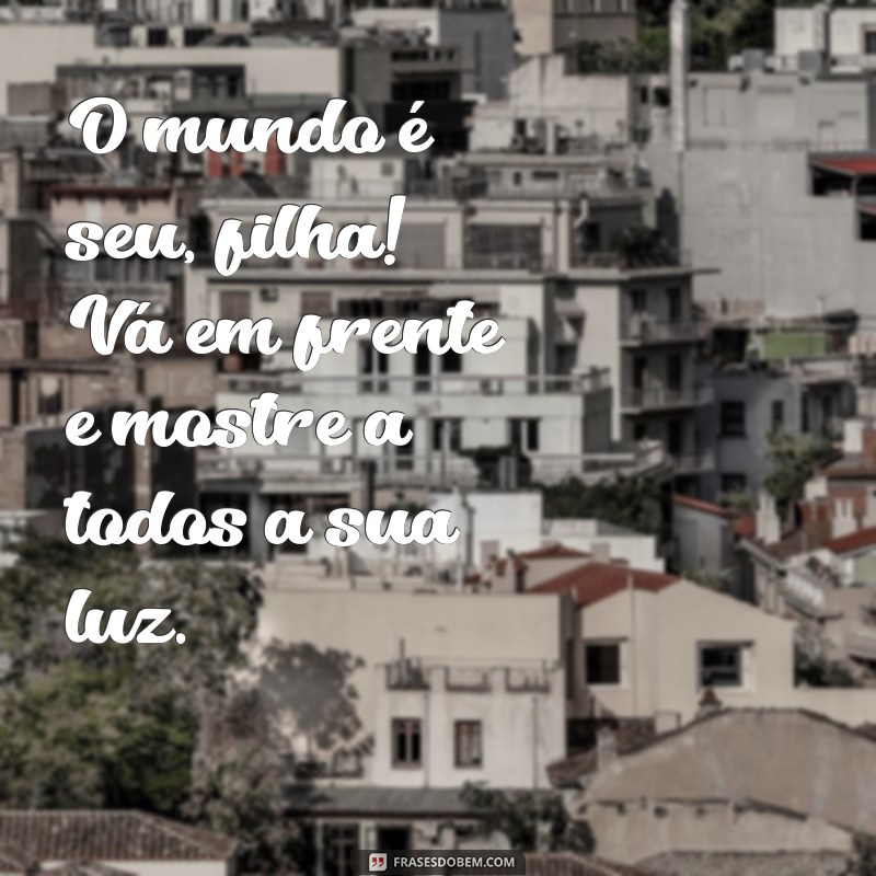 Mensagem Emocionante de Mãe para Filha: Expressando Orgulho e Amor Incondicional 