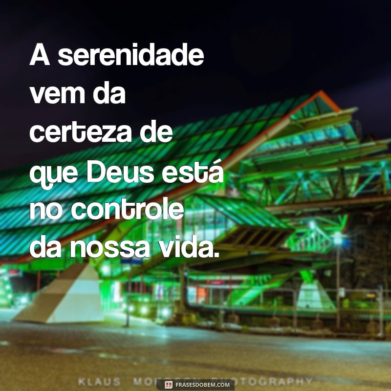 Frases Inspiradoras: Como a Fé em Deus Nos Lembra Que Ele Está no Controle de Tudo 