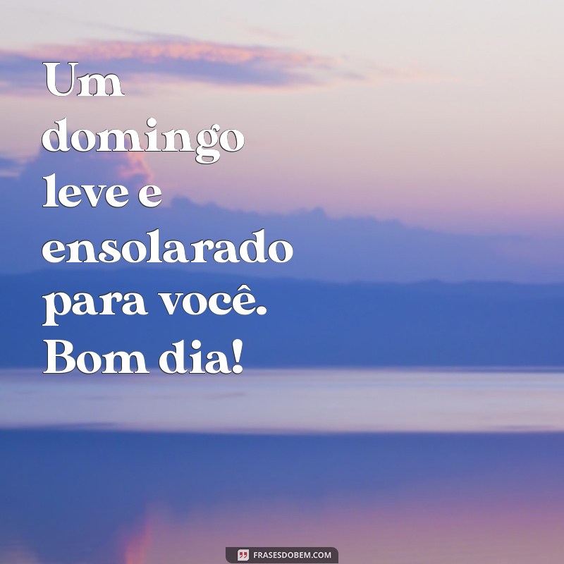 Bom Dia Simples: Frases Inspiradoras para um Domingo Agradável 