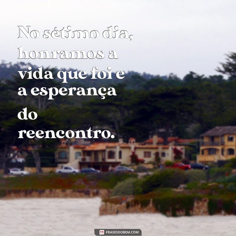 Frases Comoventes para Missa de Sétimo Dia: Homenagens e Reflexões 